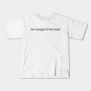 AIM STRAIGHT FOR THE HEART Kids T-Shirt